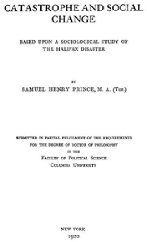 [Gutenberg 37580] • Catastrophe and Social Change / Based Upon a Sociological Study of the Halifax Disaster